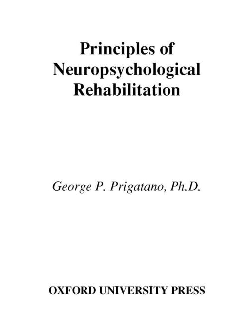 George P. Prigatano - Principles of Neuropsychological Rehabilitation, E-bok