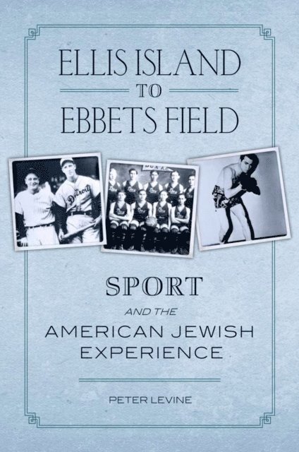 Peter Levine - Ellis Island to Ebbets Field, E-bok