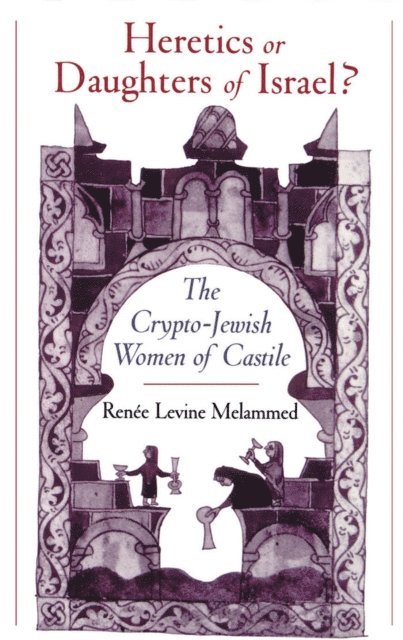Renee Levine Melammed - Heretics or Daughters of Israel?, E-bok