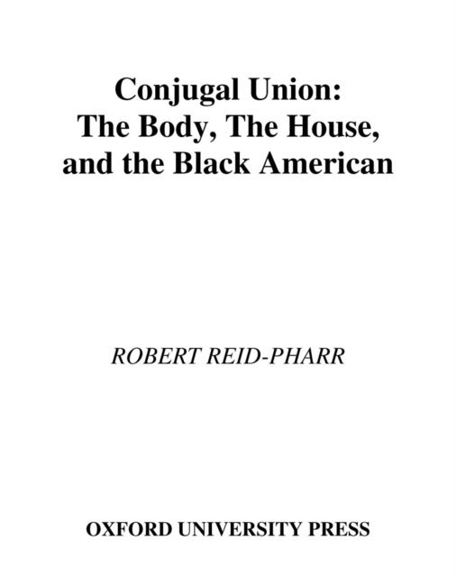Robert F. Reid-Pharr - Conjugal Union, E-bok