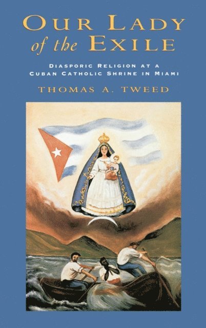 Thomas A. Tweed - Our Lady of the Exile, E-bok