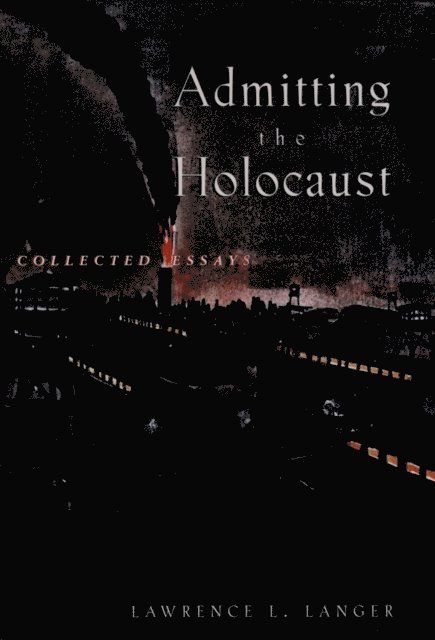 Lawrence L. Langer - Admitting the Holocaust, E-bok