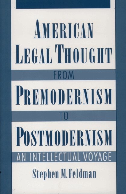 Stephen M. Feldman - American Legal Thought from Premodernism to Postmodernism, E-bok