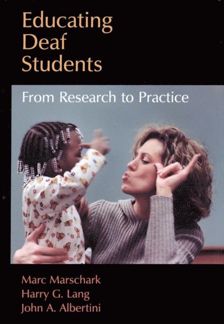 John A. Albertini, Harry G. Lang, Marc Marschark - Educating Deaf Students, E-bok