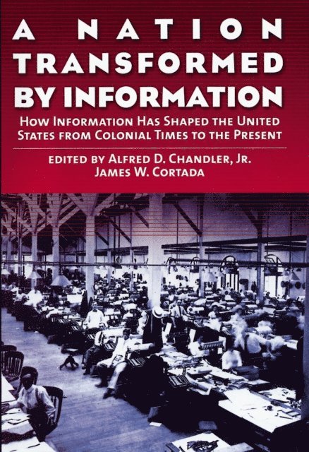 James W. Cortada, Alfred D. Chandler Jr. - Nation Transformed by Information, E-bok