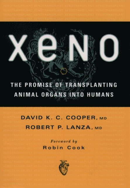 Robert P. Lanza M.D., David K. C. Cooper M.D. - Xeno: The Promise of Transplanting Animal Organs into Humans, E-bok