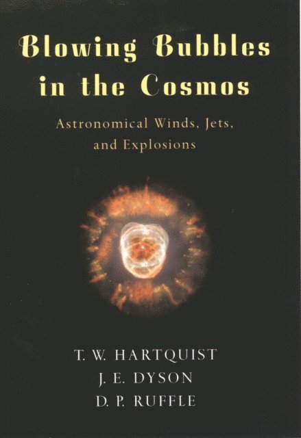 D. P. Ruffle, J. E. Dyson, T. W. Hartquist - Blowing Bubbles in the Cosmos, E-bok