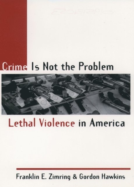 Gordon Hawkins, Franklin E. Zimring - Crime Is Not the Problem, E-bok