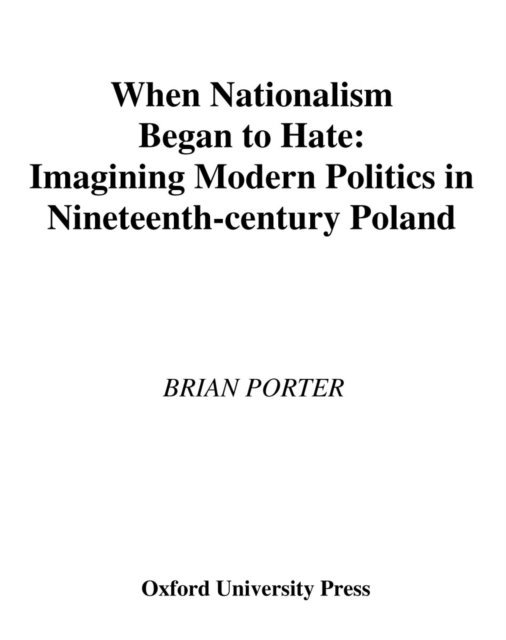 Brian Porter - When Nationalism Began to Hate, E-bok. Tillgänglighet: Lägg i varukorg