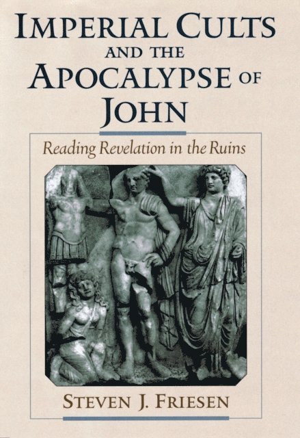 Steven J. Friesen - Imperial Cults and the Apocalypse of John, E-bok