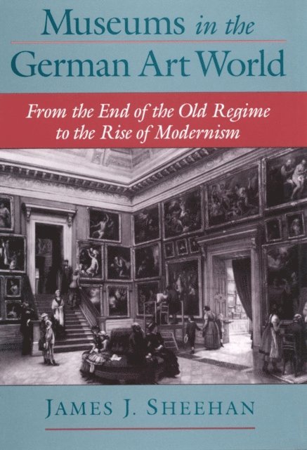 James J. Sheehan - Museums in the German Art World, E-bok