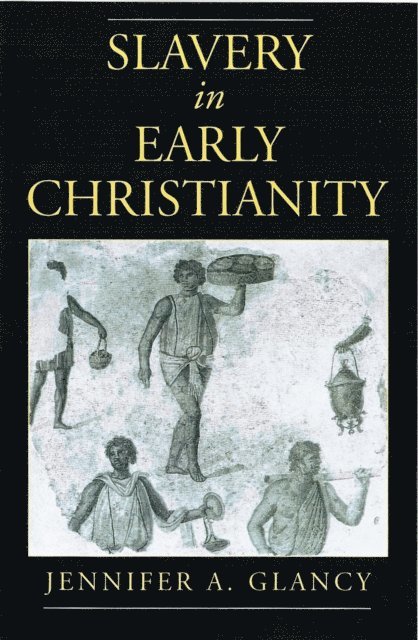 Jennifer A. Glancy - Slavery in Early Christianity, E-bok