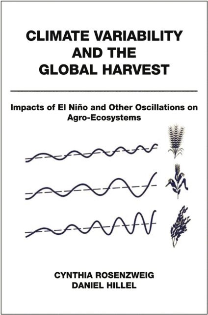 Daniel Hillel, Cynthia Rosenzweig - Climate Variability and the Global Harvest, E-bok
