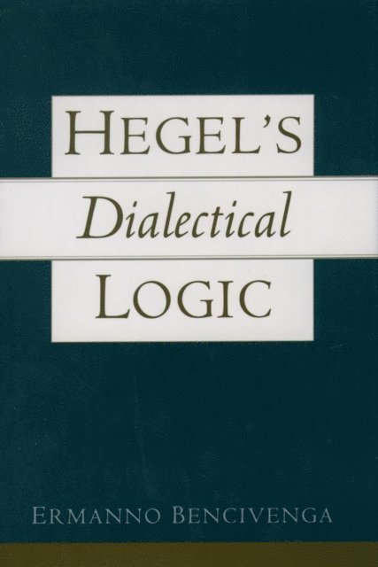Ermanno Bencivenga - Hegel's Dialectical Logic, E-bok