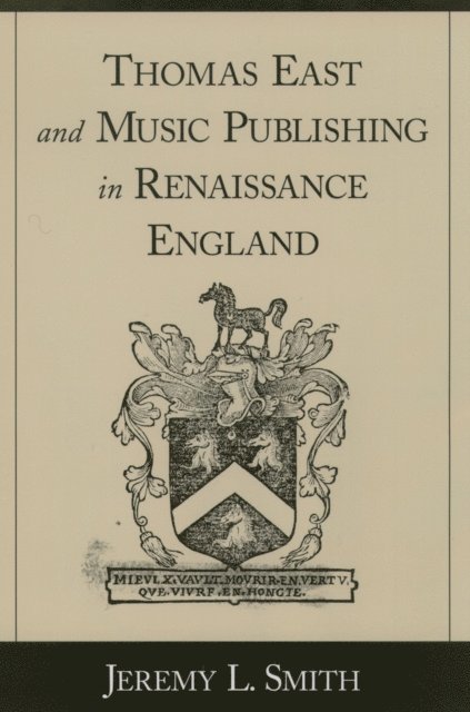 Jeremy L. Smith - Thomas East and Music Publishing in Renaissance England, E-bok