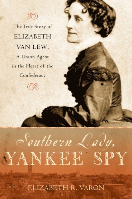 Elizabeth R. Varon - Southern Lady, Yankee Spy, E-bok