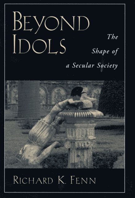 Richard K. Fenn - Beyond Idols, E-bok