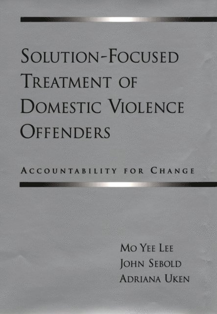 Adriana Uken, John Sebold, Mo Yee Lee - Solution-Focused Treatment of Domestic Violence Offenders, E-bok