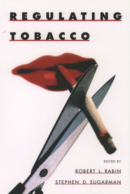 Stephen D. Sugarman, Robert L. Rabin - Regulating Tobacco, E-bok
