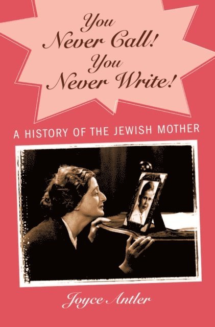 Joyce Antler - You Never Call! You Never Write!, E-bok