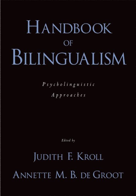 Annette M. B. De Groot, Judith F. Kroll - Handbook of Bilingualism, E-bok