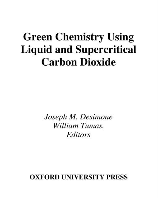William Tumas, Joseph M. DeSimone - Green Chemistry Using Liquid and Supercritical Carbon Dioxide, E-bok