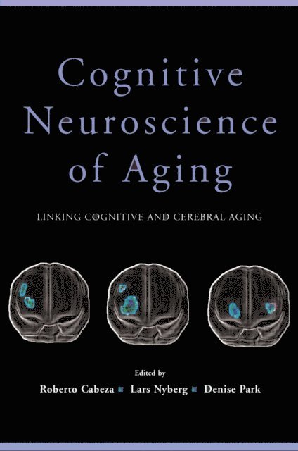 Denise Park, Lars Nyberg, Roberto Cabeza - Cognitive Neuroscience of Aging, E-bok