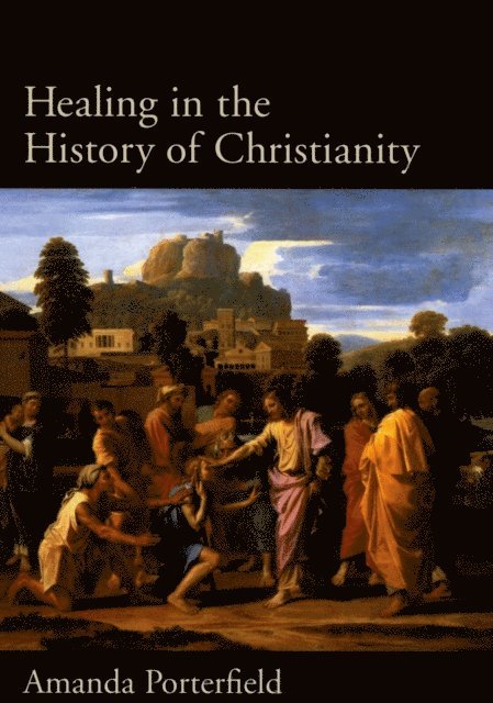 Amanda Porterfield - Healing in the History of Christianity, E-bok
