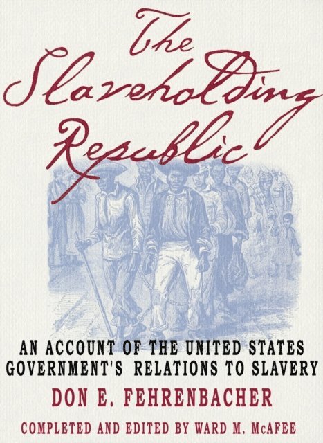 the late Don E. Fehrenbacher, Ward M. McAfee - Slaveholding Republic, E-bok
