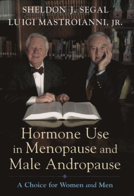 Luigi Mastroianni Jr., Sheldon J. Segal - Hormone Use in Menopause and Male Andropause, E-bok
