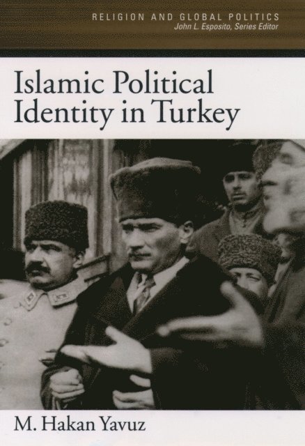 M. Hakan Yavuz - Islamic Political Identity in Turkey, E-bok