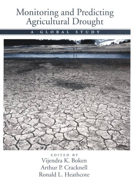 Ronald L. Heathcote, Arthur P. Cracknell, Vijendra K. Boken - Monitoring and Predicting Agricultural Drought, E-bok