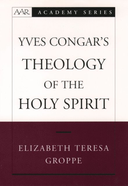 Elizabeth Teresa Groppe - Yves Congar's Theology of the Holy Spirit, E-bok