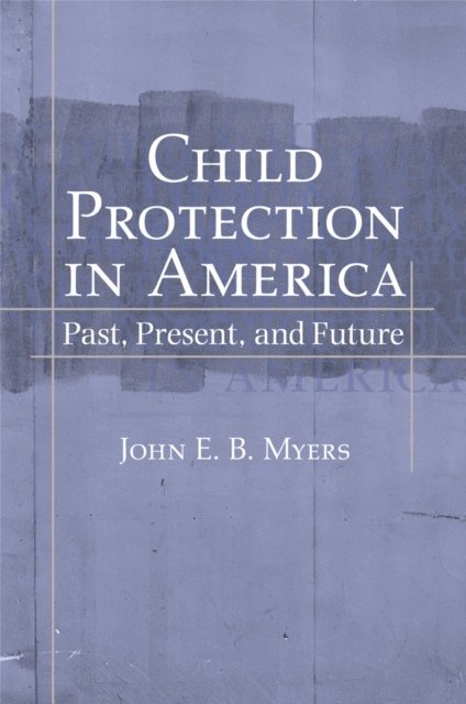 John E. B. Myers - Child Protection in America, E-bok