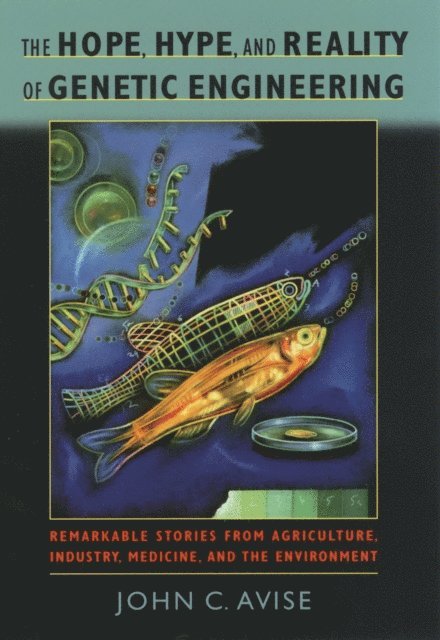 John C. Avise - Hope, Hype, and Reality of Genetic Engineering, E-bok
