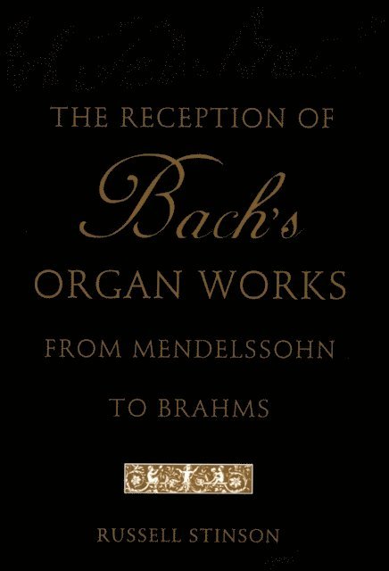 Russell Stinson - Reception of Bach's Organ Works from Mendelssohn to Brahms, E-bok. Tillgänglighet: Lägg i varukorg
