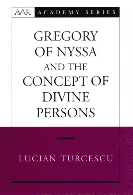 Lucian Turcescu - Gregory of Nyssa and the Concept of Divine Persons, E-bok