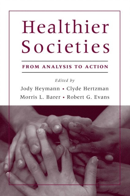 Robert G. Evans, Morris L. Barer, Clyde Hertzman, Jody Heymann - Healthier Societies, E-bok