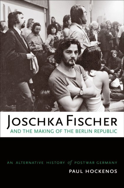 Paul Hockenos - Joschka Fischer and the Making of the Berlin Republic, E-bok