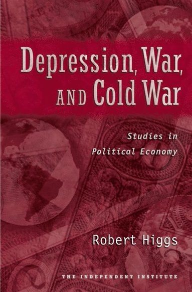 Robert Higgs - Depression, War, and Cold War, E-bok