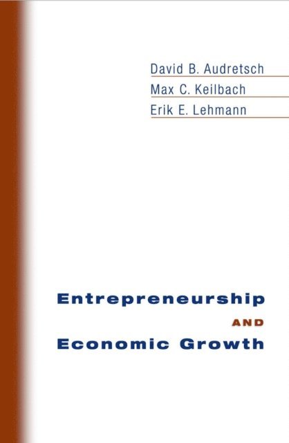 Erik E. Lehmann, Max C. Keilbach, David B. Audretsch - Entrepreneurship and Economic Growth, E-bok