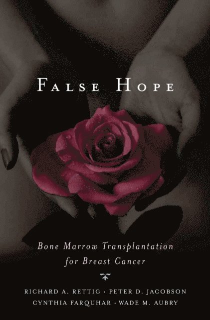 Wade M. Aubry M.D., Cynthia M. Farquhar M.D., Peter D. Jacobson, Richard A. Rettig - False Hope, E-bok