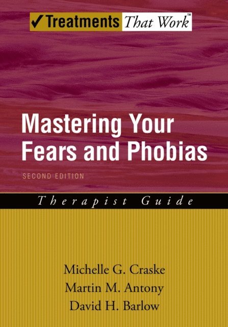 David H. Barlow, Martin M. Antony, Michelle G. Craske - Mastering Your Fears and Phobias, E-bok