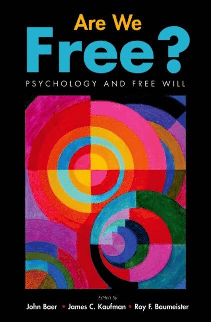Roy F. Baumeister, James C. Kaufman, John Baer - Are We Free? Psychology and Free Will, E-bok