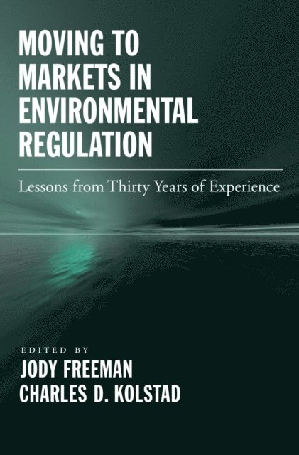 Charles D. Kolstad, Jody Freeman - Moving to Markets in Environmental Regulation, E-bok