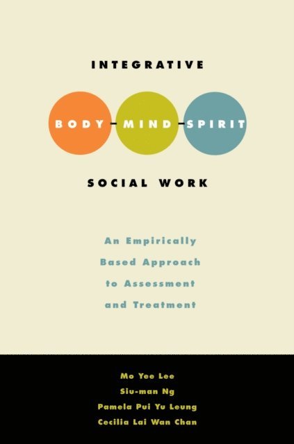 Pamela Leung, Cecilia Lai Wan Chan, Pamela Pui Yu Leung, Siu-Man Ng, Mo Yee Lee - Integrative Body-Mind-Spirit Social Work, E-bok