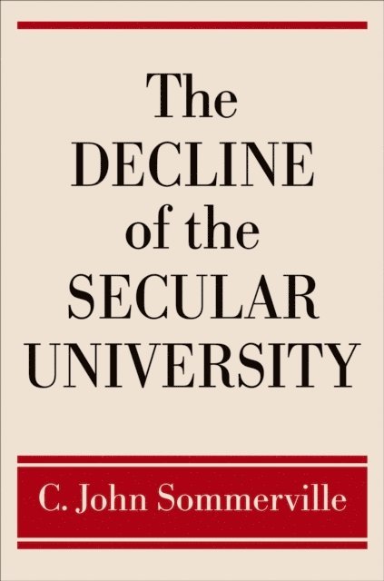 C. John Sommerville - Decline of the Secular University, E-bok