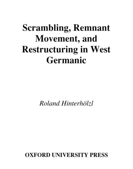 Roland Hinterholzl - Scrambling, Remnant Movement, and Restructuring in West Germanic, E-bok
