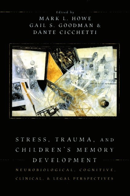 Dante Cicchetti, Gail S. Goodman, Mark L. Howe - Stress, Trauma, and Children's Memory Development, E-bok