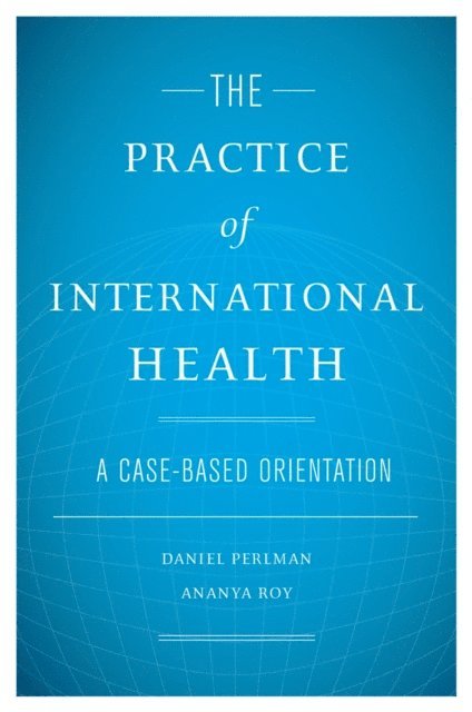 Ananya Roy, Daniel Perlman - Practice of International Health, E-bok